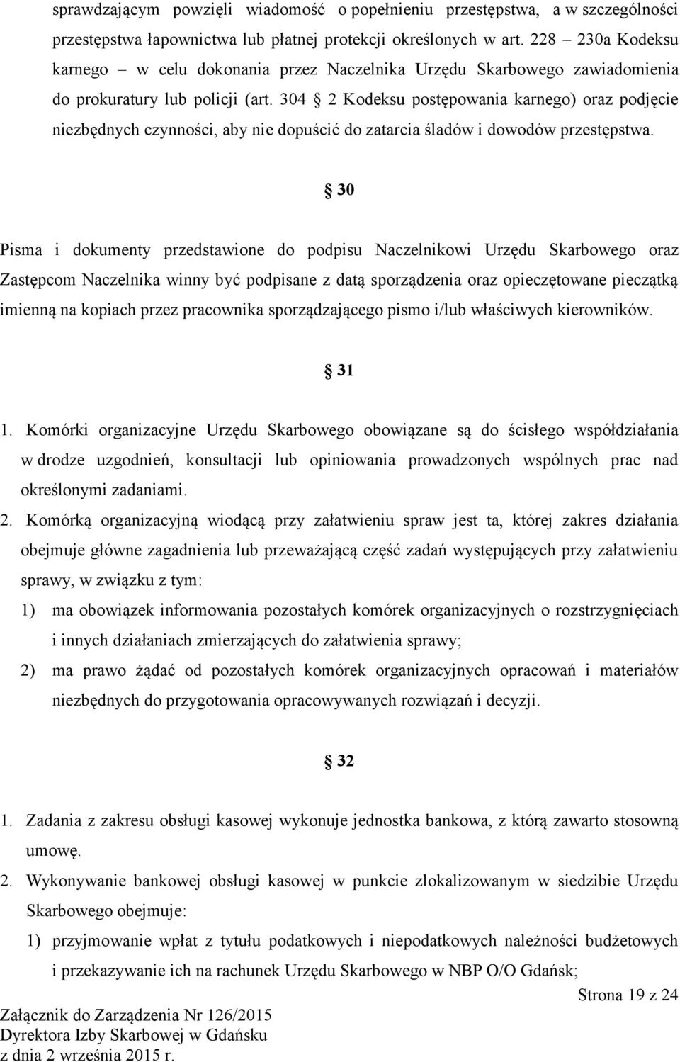 304 2 Kodeksu postępowania karnego) oraz podjęcie niezbędnych czynności, aby nie dopuścić do zatarcia śladów i dowodów przestępstwa.