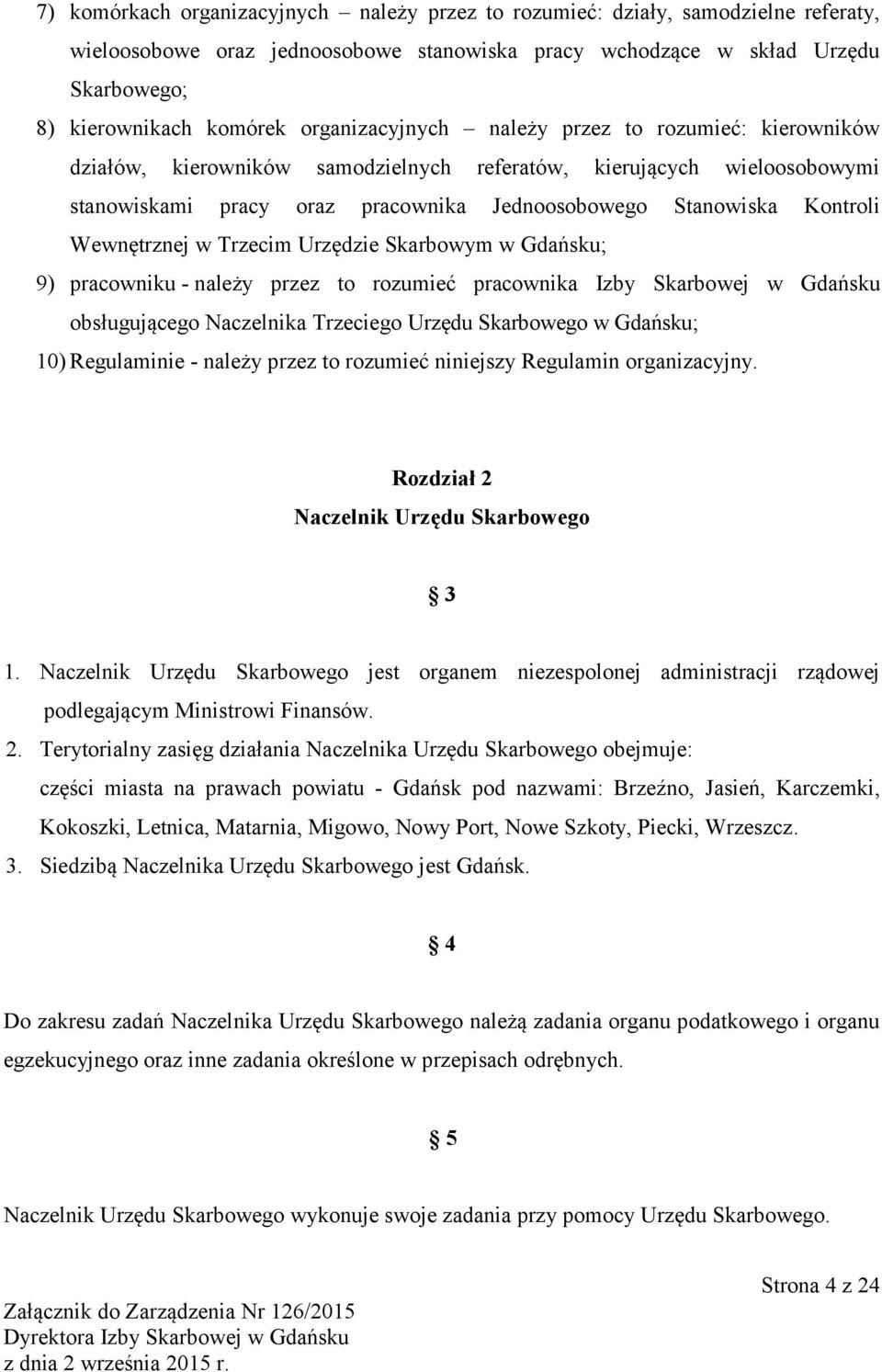 Wewnętrznej w Trzecim Urzędzie Skarbowym w Gdańsku; 9) pracowniku - należy przez to rozumieć pracownika Izby Skarbowej w Gdańsku obsługującego Naczelnika Trzeciego Urzędu Skarbowego w Gdańsku; 10)