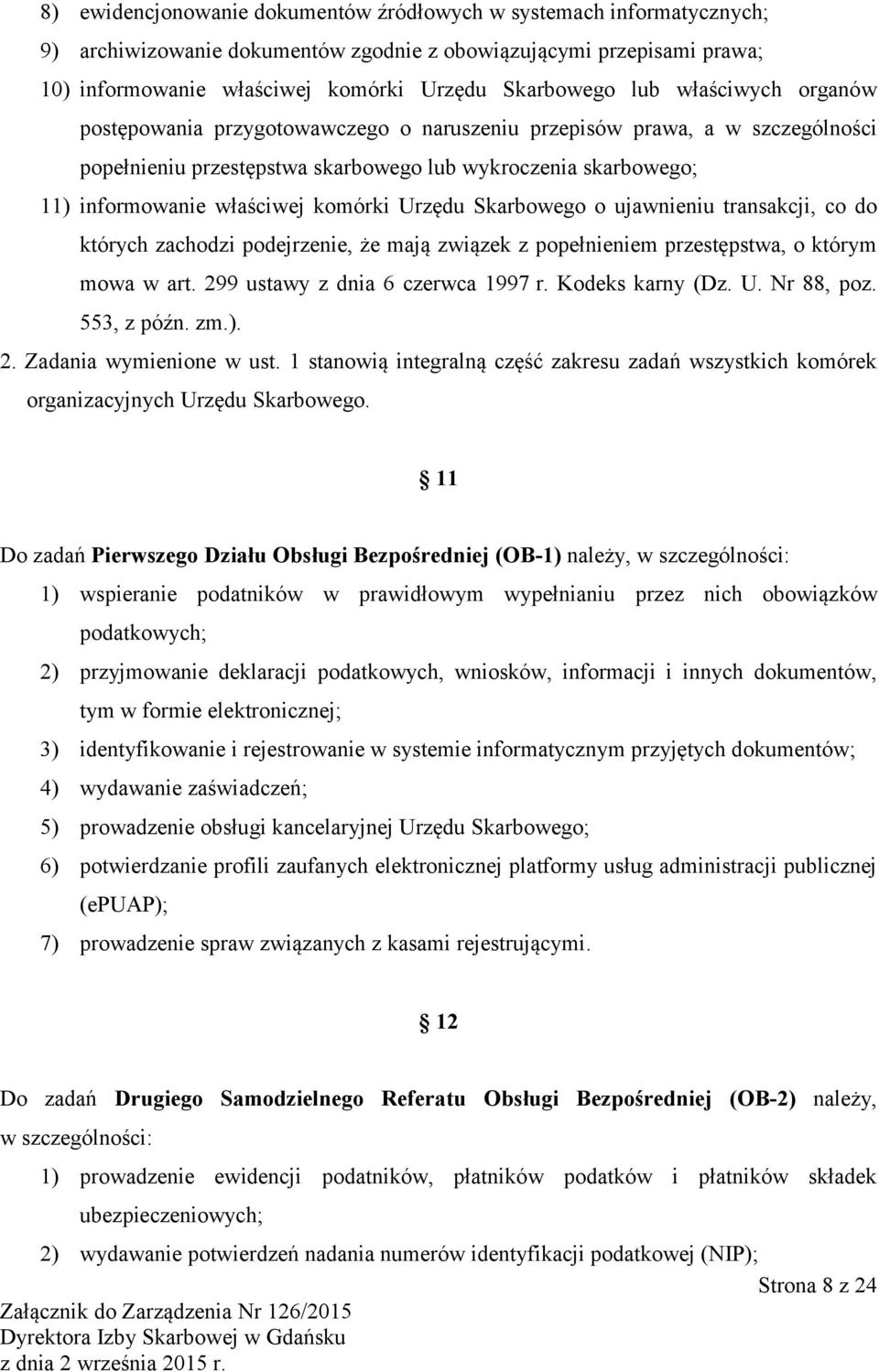 Urzędu Skarbowego o ujawnieniu transakcji, co do których zachodzi podejrzenie, że mają związek z popełnieniem przestępstwa, o którym mowa w art. 299 ustawy z dnia 6 czerwca 1997 r. Kodeks karny (Dz.