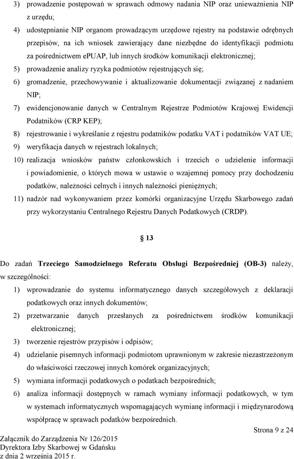 przechowywanie i aktualizowanie dokumentacji związanej z nadaniem NIP; 7) ewidencjonowanie danych w Centralnym Rejestrze Podmiotów Krajowej Ewidencji Podatników (CRP KEP); 8) rejestrowanie i