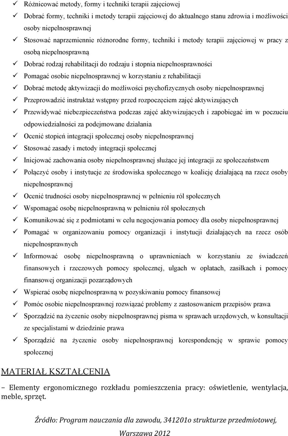 korzystaniu z rehabilitacji Dobrać metodę aktywizacji do możliwości psychofizycznych osoby niepełnosprawnej Przeprowadzić instruktaż wstępny przed rozpoczęciem zajęć aktywizujących Przewidywać