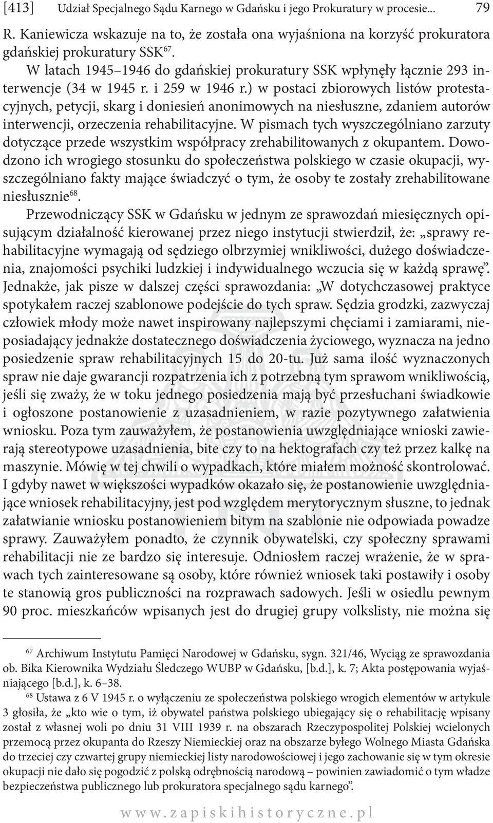 ) w postaci zbiorowych listów protestacyjnych, petycji, skarg i doniesień anonimowych na niesłuszne, zdaniem autorów interwencji, orzeczenia rehabilitacyjne.