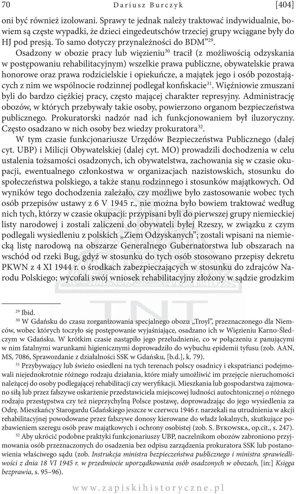 Osadzony w obozie pracy lub więzieniu 30 tracił (z możliwością odzyskania w postępowaniu rehabilitacyjnym) wszelkie prawa publiczne, obywatelskie prawa honorowe oraz prawa rodzicielskie i opiekuńcze,