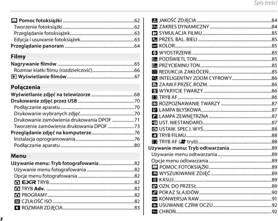 ..70 Drukowanie wybranych zdjęć...70 Drukowanie zamówienia drukowania DPOF...7 Tworzenie zamówienia drukowania DPOF...73 Przeglądanie zdjęć na komputerze...76 Instalacja oprogramowania.