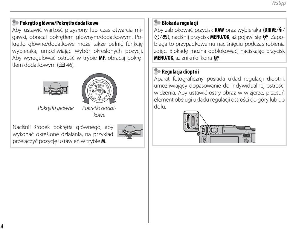 Pokrętło główne Pokrętło dodatkowe Blokada regulacji Aby zablokować przycisk RAW oraz wybieraka (DRIVE/N/ h/f), naciśnij przycisk MENU/OK, aż pojawi się X.