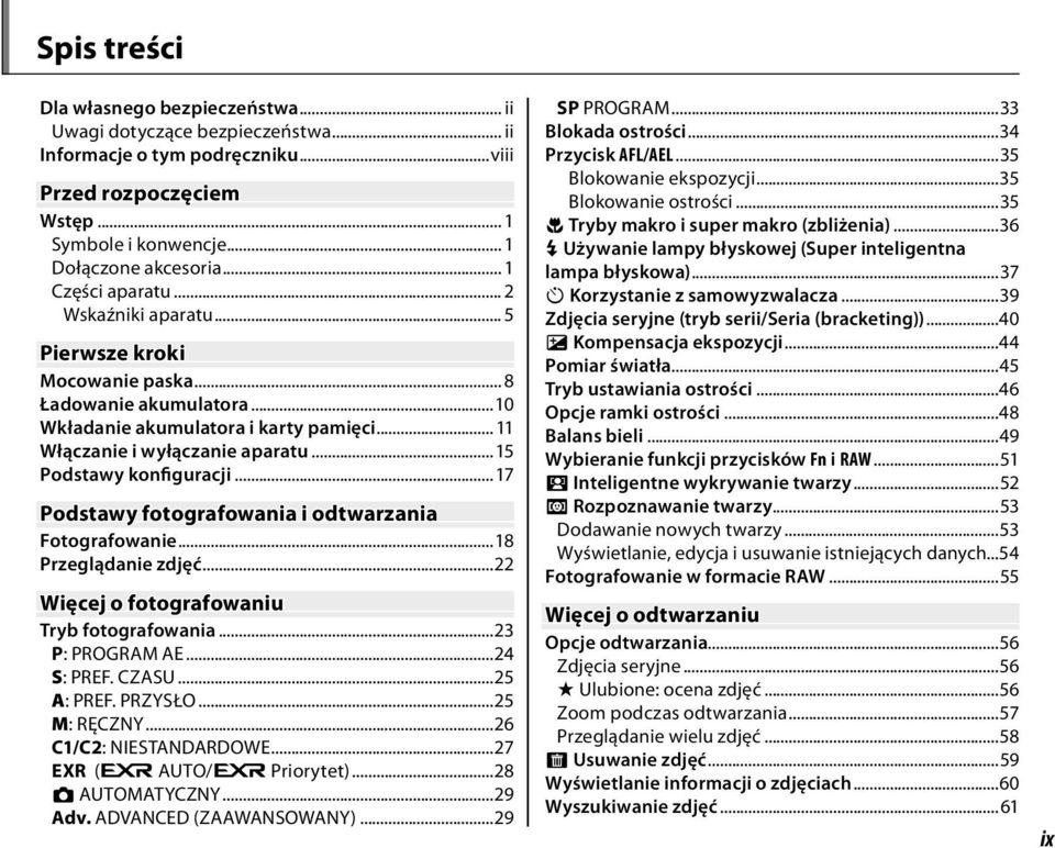 ..5 Podstawy konfiguracji...7 Podstawy fotografowania i odtwarzania Fotografowanie...8 Przeglądanie zdjęć...22 Więcej o fotografowaniu Tryb fotografowania...23 P: PROGRAM AE...24 S: PREF. CZASU.