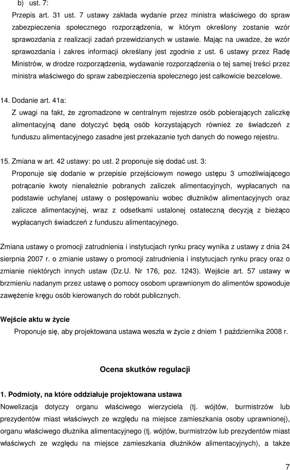 Mając na uwadze, Ŝe wzór sprawozdania i zakres informacji określany jest zgodnie z ust.