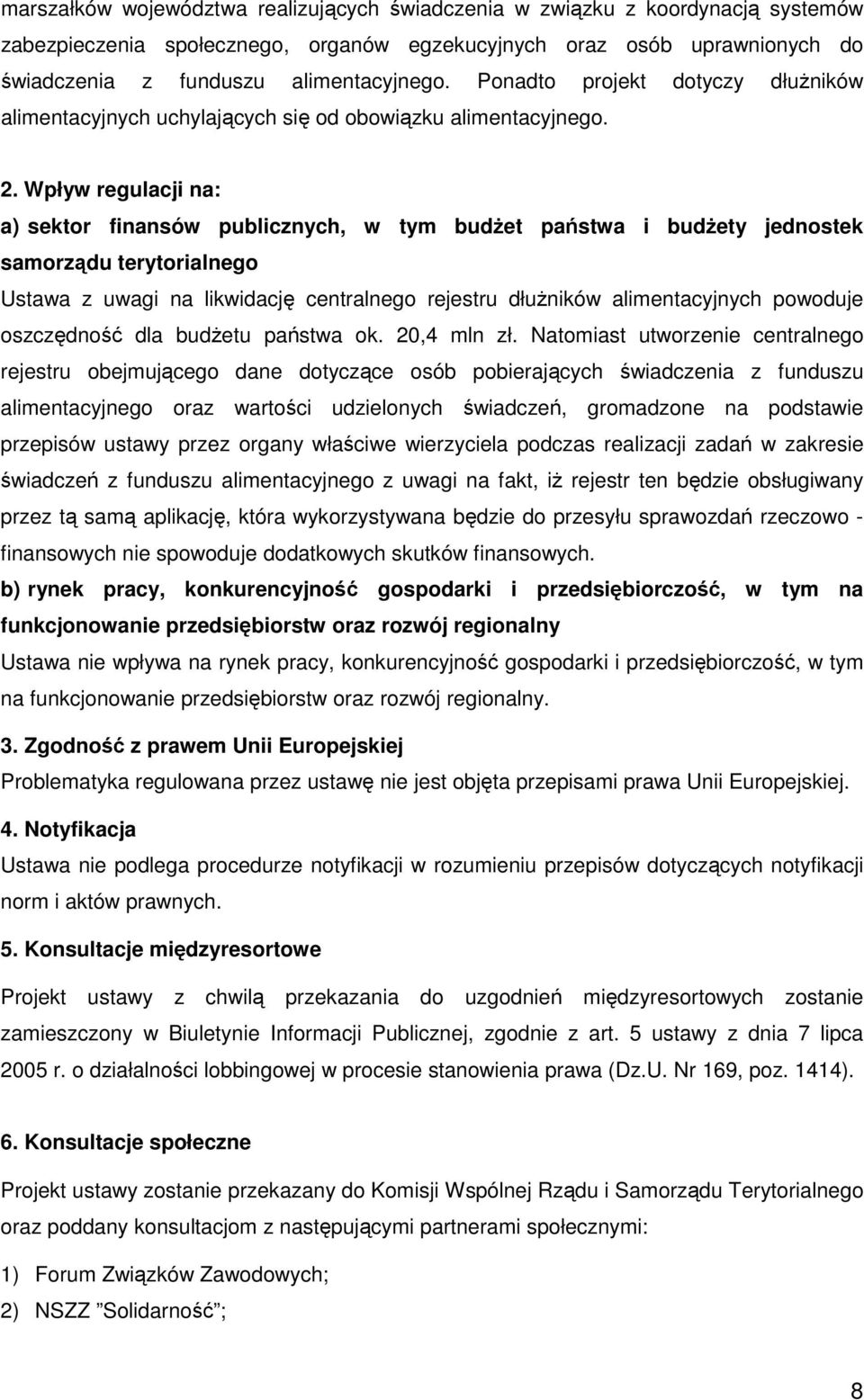 Wpływ regulacji na: a) sektor finansów publicznych, w tym budŝet państwa i budŝety jednostek samorządu terytorialnego Ustawa z uwagi na likwidację centralnego rejestru dłuŝników alimentacyjnych