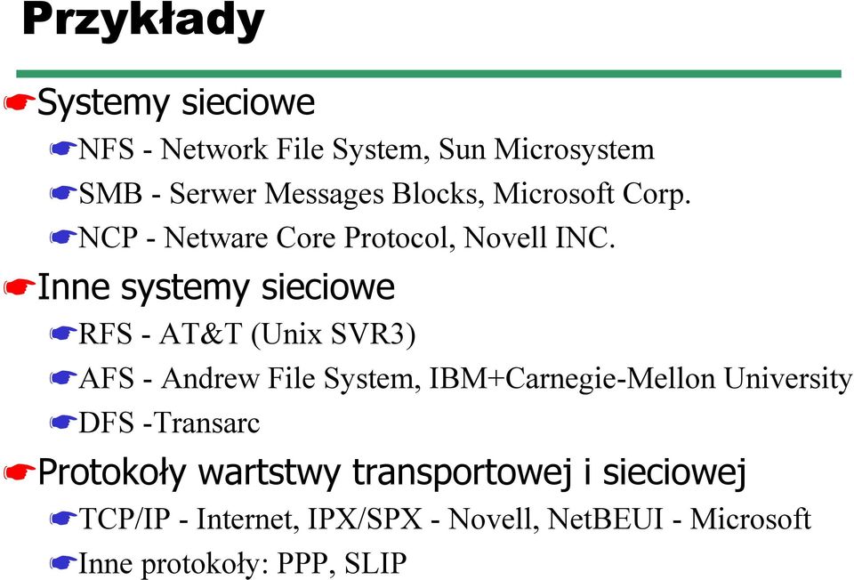 Inne systemy sieciowe RFS - AT&T (Unix SVR3) AFS - Andrew File System, IBM+Carnegie-Mellon