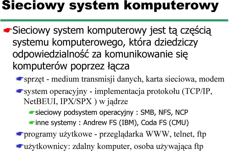 system operacyjny - implementacja protokołu (TCP/IP, NetBEUI, IPX/SPX ) w jądrze sieciowy podsystem operacyjny : SMB, NFS,