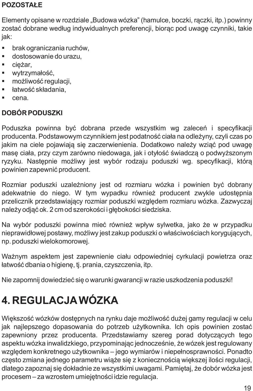 składania, cena. DOBÓR PODUSZKI Poduszka powinna być dobrana przede wszystkim wg zaleceń i specyfikacji producenta.