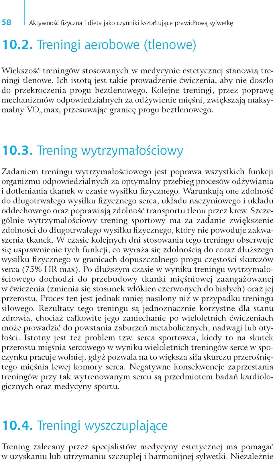 Kolejne treningi, przez poprawę mechanizmów odpowiedzialnych za odżywienie mięśni, zwiększają maksymalny V O 2 max, przesuwając granicę progu beztlenowego. 10.3.