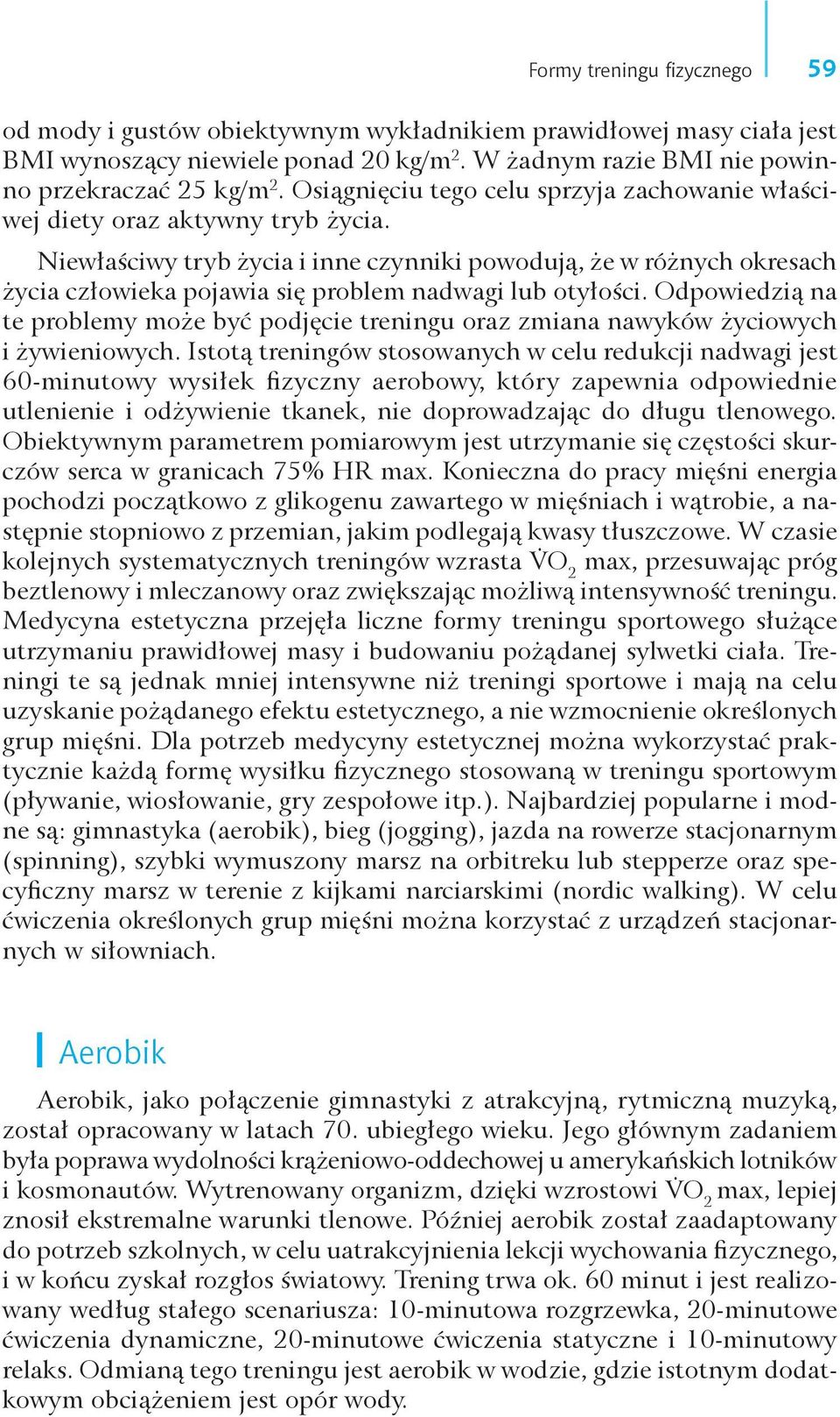 Niewłaściwy tryb życia i inne czynniki powodują, że w różnych okresach życia człowieka pojawia się problem nadwagi lub otyłości.