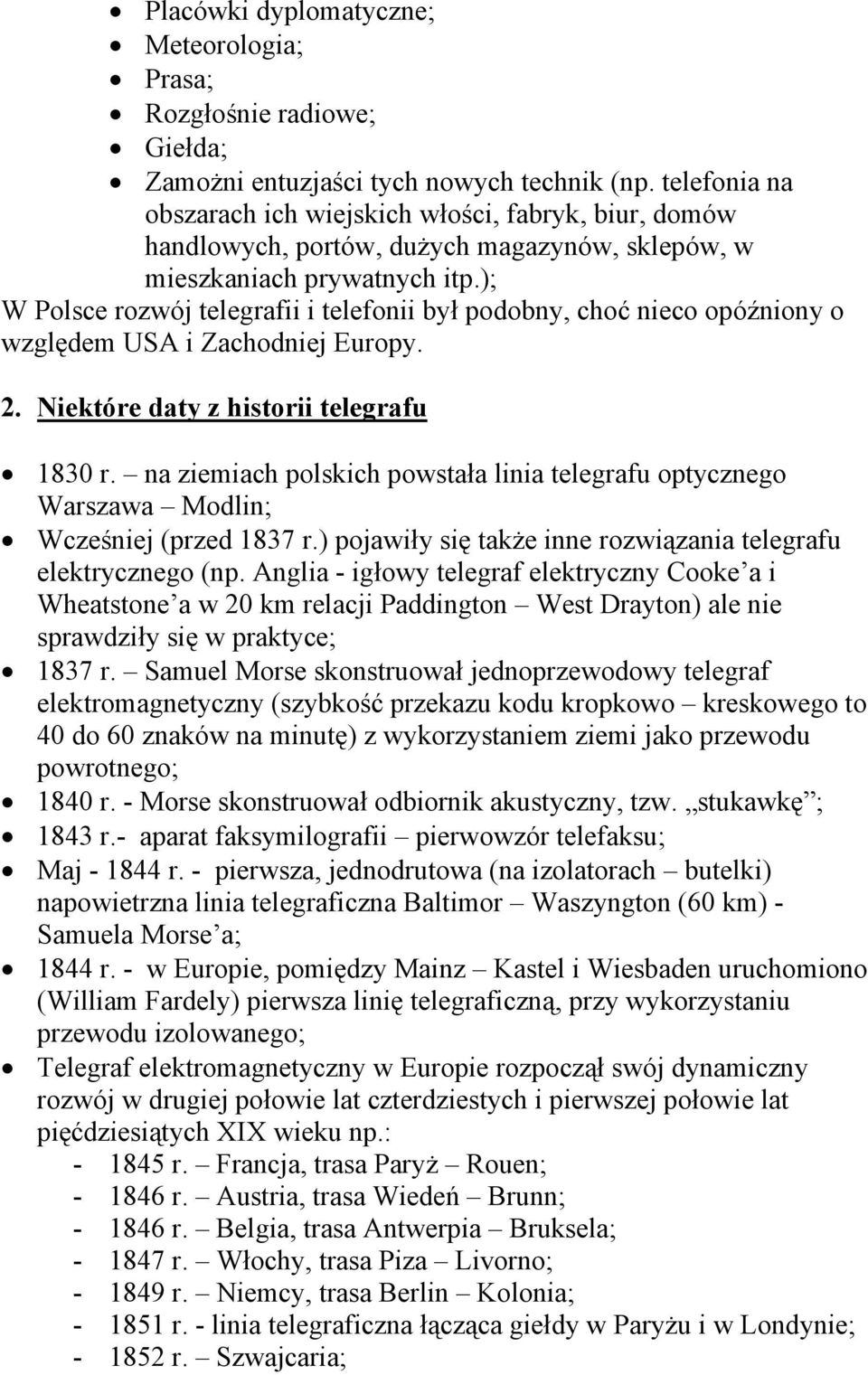 ); W Polsce rozwój telegrafii i telefonii był podobny, choć nieco opóźniony o względem USA i Zachodniej Europy. 2. Niektóre daty z historii telegrafu 1830 r.