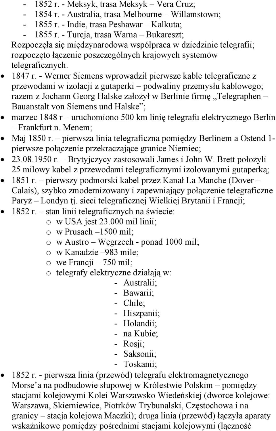 - Werner Siemens wprowadził pierwsze kable telegraficzne z przewodami w izolacji z gutaperki podwaliny przemysłu kablowego; razem z Jochann Georg Halske założył w Berlinie firmę Telegraphen