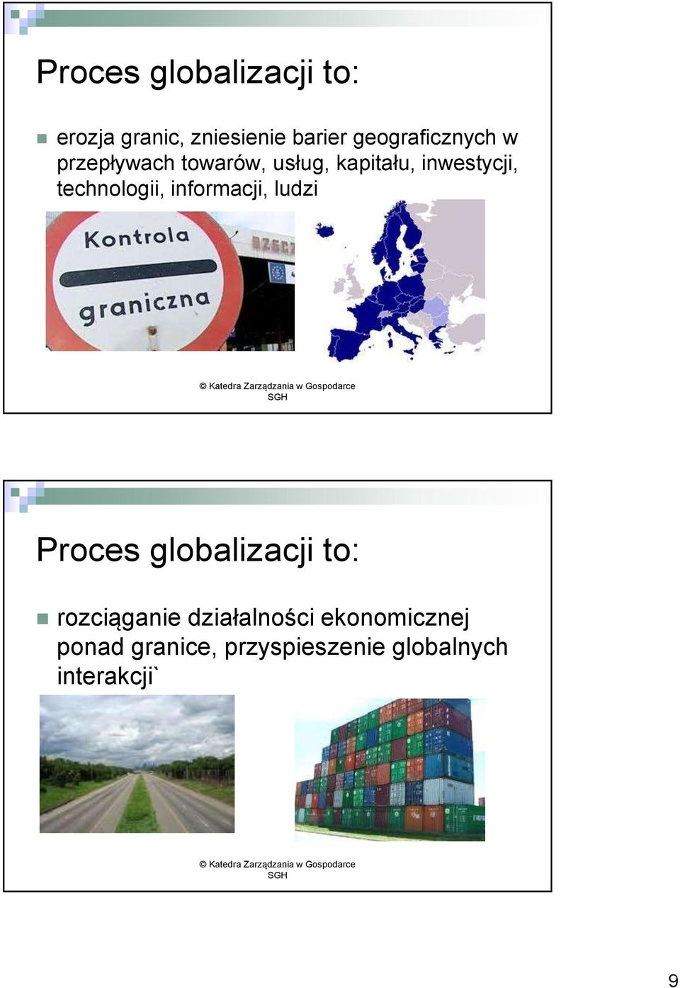 technologii, informacji, ludzi Proces globalizacji to: rozciąganie