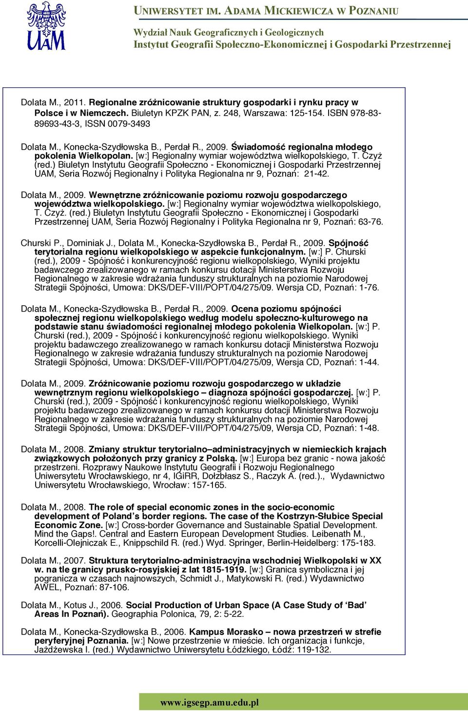 ) Biuletyn Instytutu Geografi Społeczno - Ekonomicznej i Gospodarki Przestrzennej UAM, Seria Rozwój Regionalny i Polityka Regionalna nr 9, Poznań: 21-42. Dolata M., 2009.