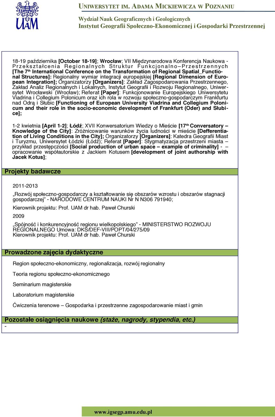 Organizatorzy [Organizers]: Zakład Zagospodarowania Przestrzennego, Zakład Analiz Regionalnych i Lokalnych, Instytut Geografi i Rozwoju Regionalnego, Uniwersytet Wrocławski (Wrocław); Referat