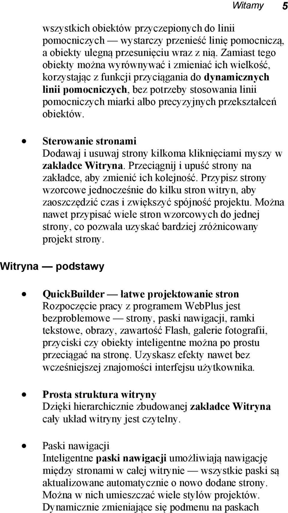 precyzyjnych przekształceń obiektów. Sterowanie stronami Dodawaj i usuwaj strony kilkoma kliknięciami myszy w zakładce Witryna. Przeciągnij i upuść strony na zakładce, aby zmienić ich kolejność.