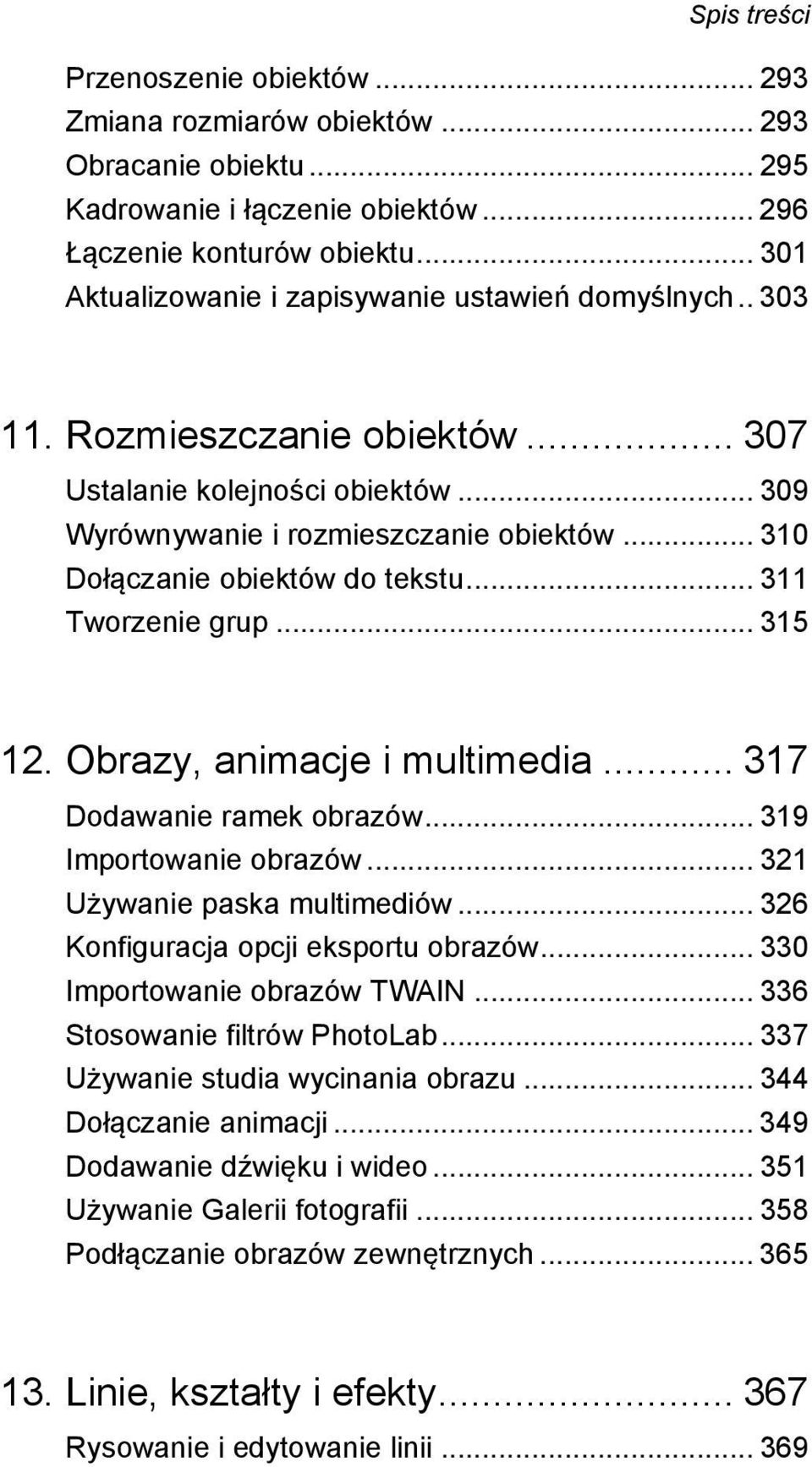 .. 310 Dołączanie obiektów do tekstu... 311 Tworzenie grup... 315 12. Obrazy, animacje i multimedia... 317 Dodawanie ramek obrazów... 319 Importowanie obrazów... 321 Używanie paska multimediów.