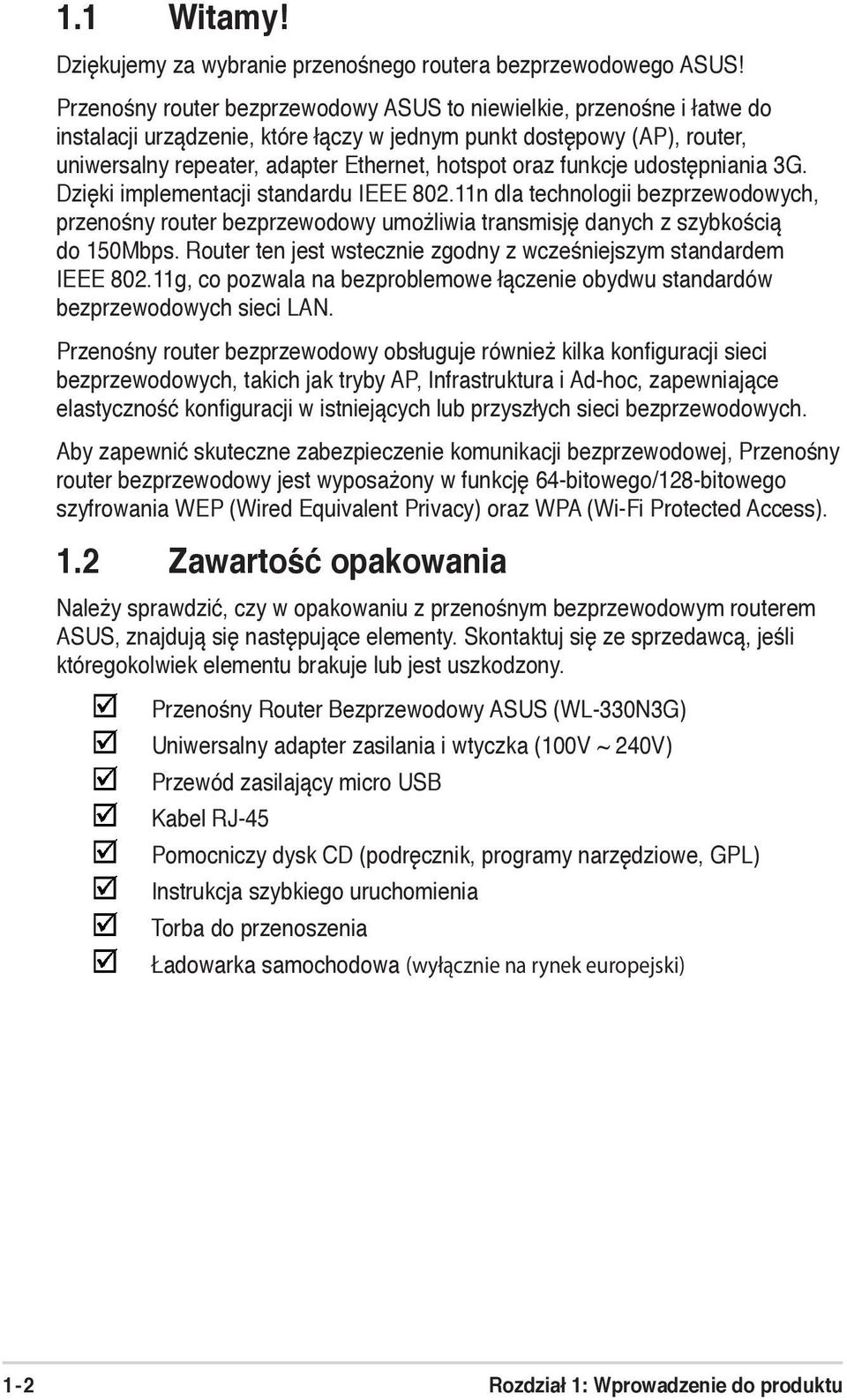 funkcje udostępniania 3G. Dzięki implementacji standardu IEEE 802.11n dla technologii bezprzewodowych, przenośny router bezprzewodowy umożliwia transmisję danych z szybkością do 150Mbps.