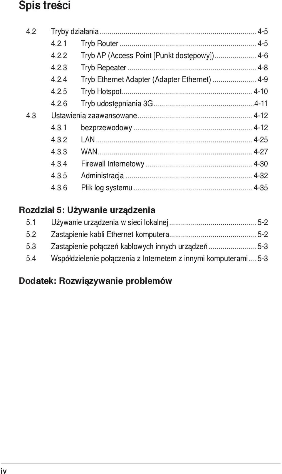 .. 4-30 4.3.5 Administracja... 4-32 4.3.6 Plik log systemu... 4-35 Rozdział 5: Używanie urządzenia 5.1 Używanie urządzenia w sieci lokalnej... 5-2 5.