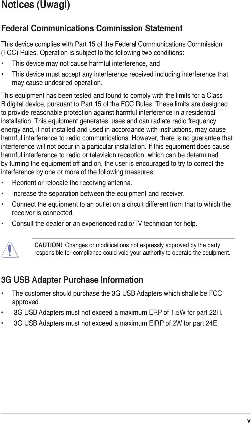 undesired operation. This equipment has been tested and found to comply with the limits for a Class B digital device, pursuant to Part 15 of the FCC Rules.