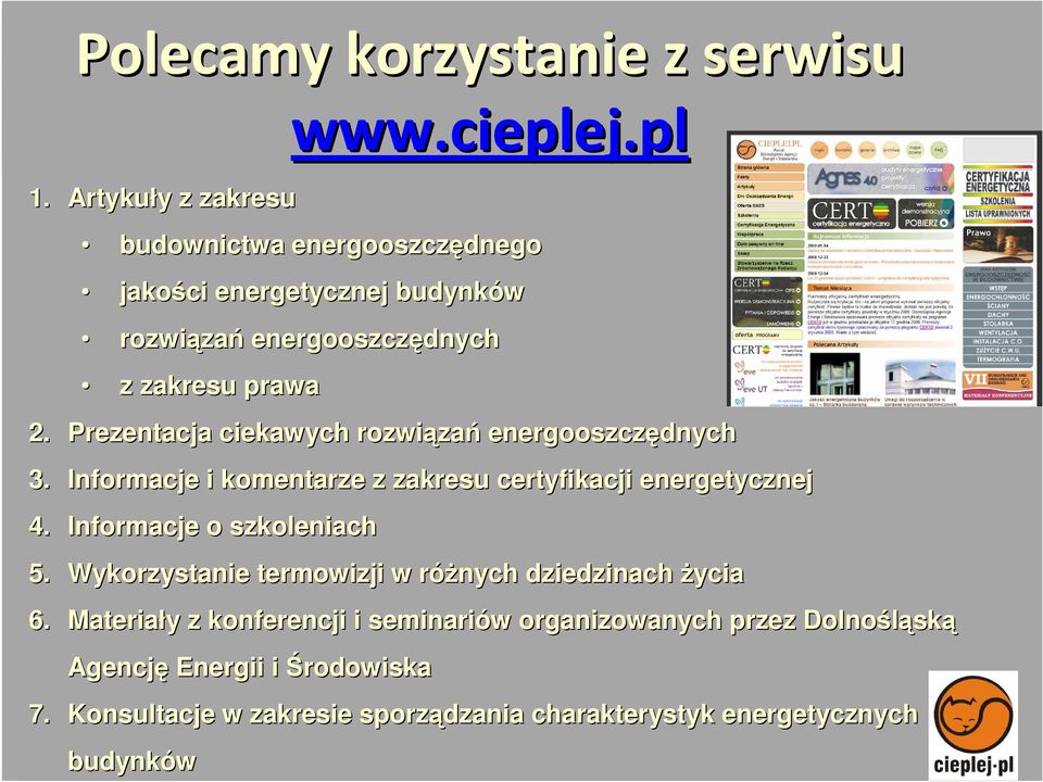 Prezentacja ciekawych rozwiąza zań energooszczędnych 3. Informacje i komentarze z zakresu certyfikacji energetycznej 4.