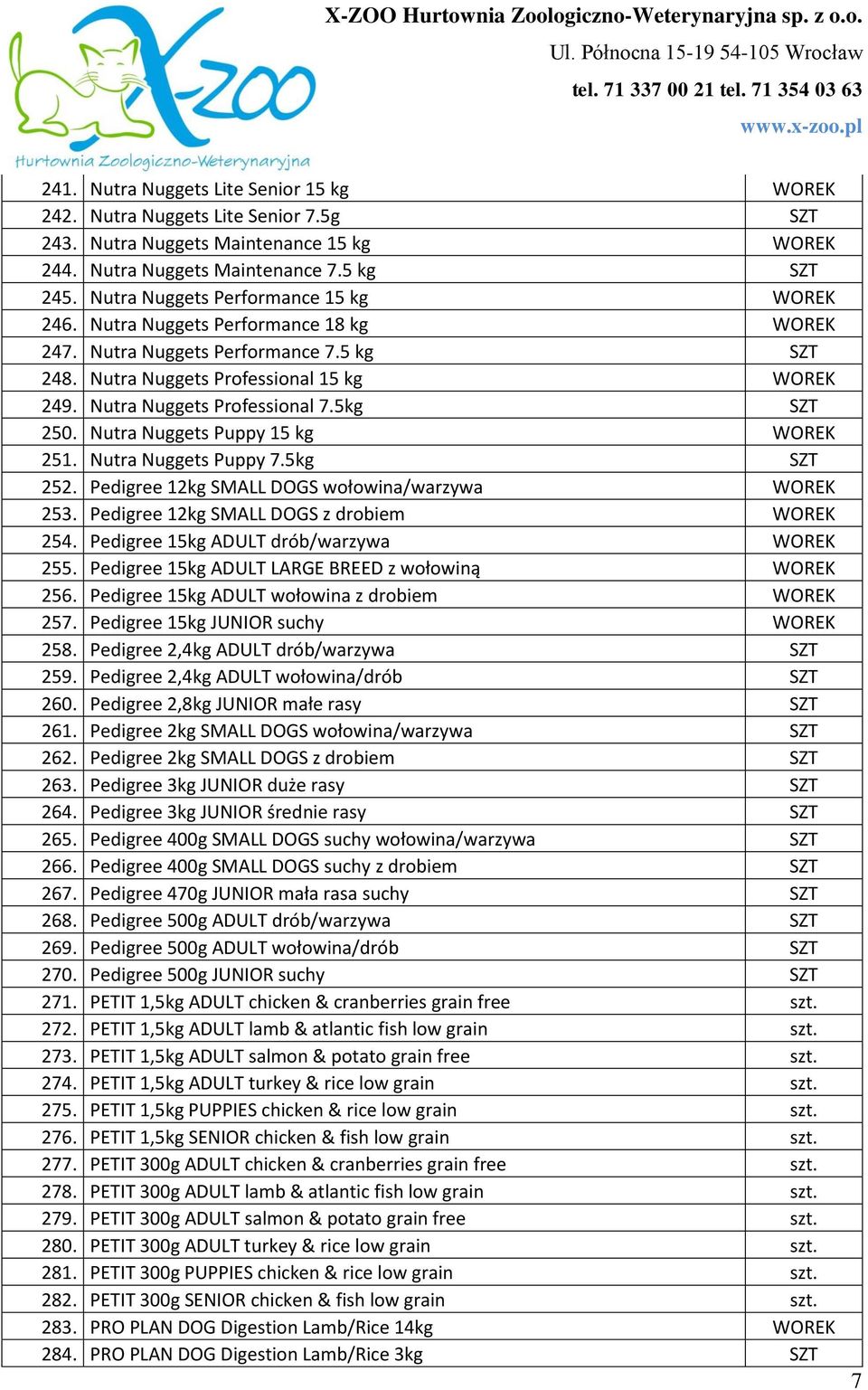 5kg 250. Nutra Nuggets Puppy 15 kg WOREK 251. Nutra Nuggets Puppy 7.5kg 252. Pedigree 12kg SMALL DOGS wołowina/warzywa WOREK 253. Pedigree 12kg SMALL DOGS z drobiem WOREK 254.