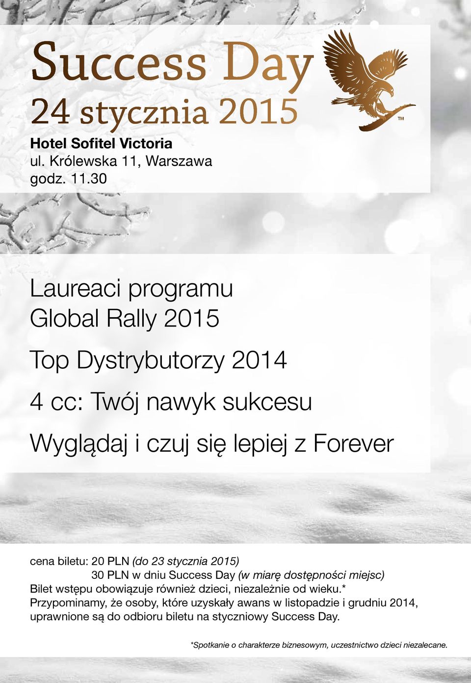 30 Laureaci programu Global Rally 2015 Top Dystrybutorzy 2014 4 cc: Twój nawyk sukcesu Wyglądaj i czuj się lepiej z Forever cena biletu: 20 PLN