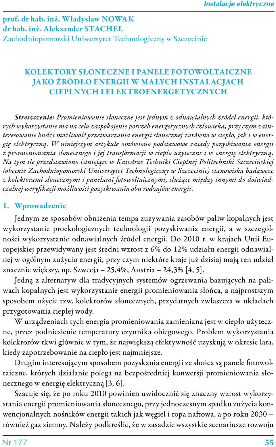 Aleksander Stachel Zachodniopomorski Uniwersytet Technologiczny w Szczecinie Instalacje elektryczne Kolektory słoneczne i panele fotowoltaiczne jako źródło energii w małych instalacjach cieplnych i