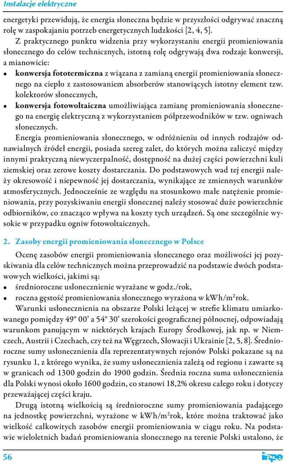 wiązana z zamianą energii promieniowania słonecznego na ciepło z zastosowaniem absorberów stanowiących istotny element tzw.