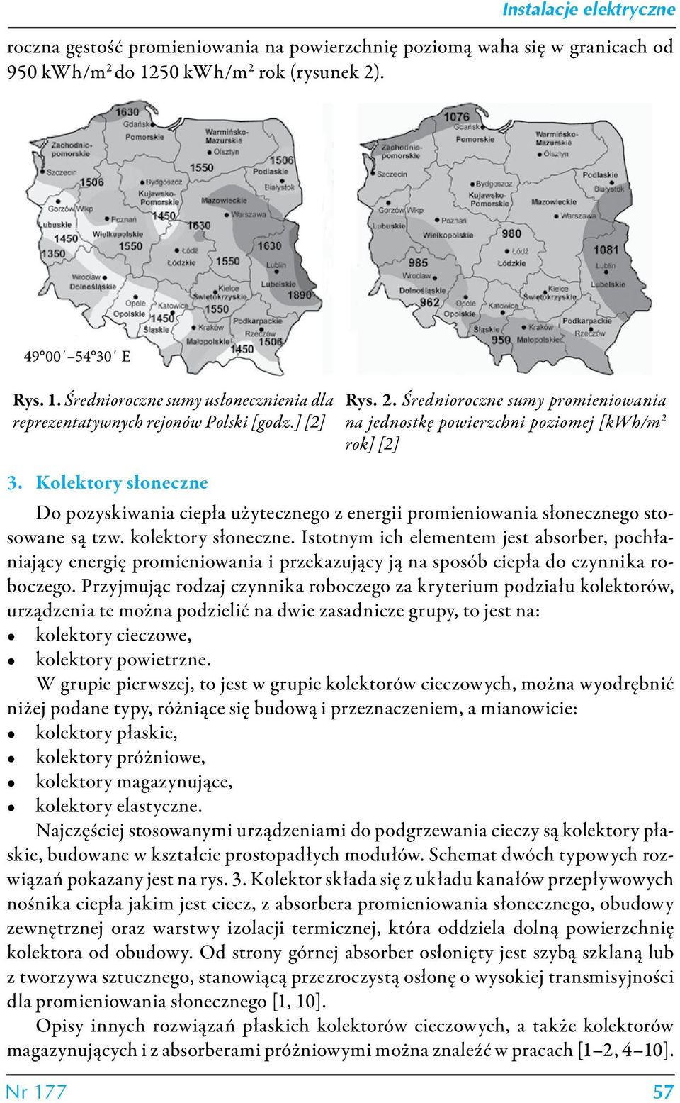 Kolektory słoneczne Do pozyskiwania ciepła użytecznego z energii promieniowania słonecznego stosowane są tzw. kolektory słoneczne.