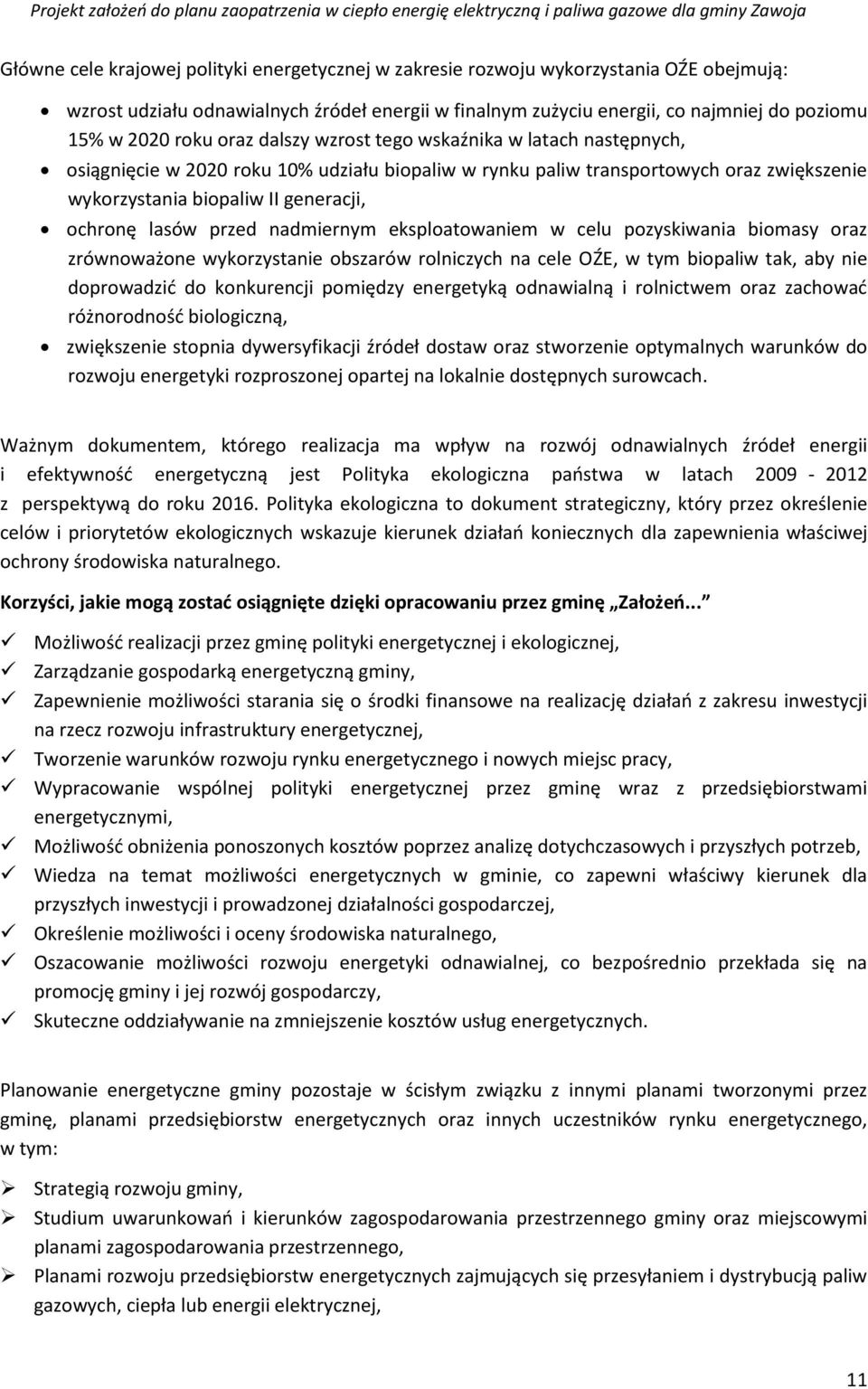 lasów przed nadmiernym eksploatowaniem w celu pozyskiwania biomasy oraz zrównoważone wykorzystanie obszarów rolniczych na cele OŹE, w tym biopaliw tak, aby nie doprowadzić do konkurencji pomiędzy