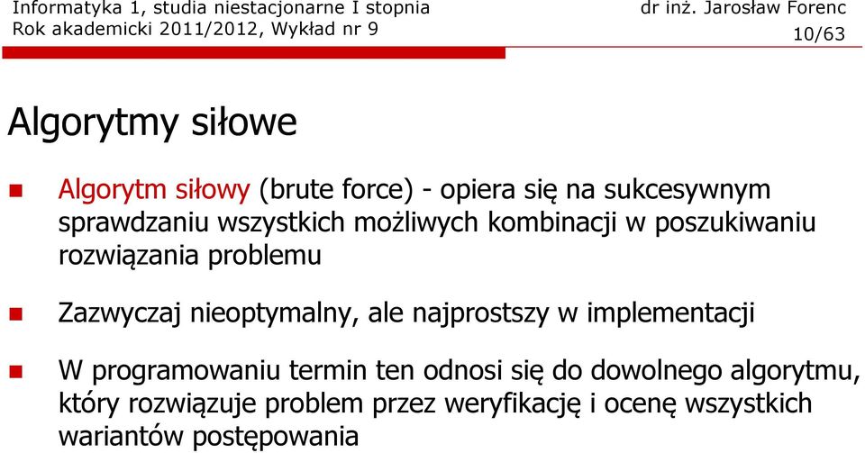 Zazwyczaj nieoptymalny, ale najprostszy w implementacji W programowaniu termin ten odnosi się do