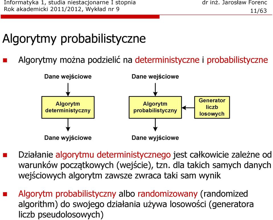 algorytmu deterministycznego jest całkowicie zależne od warunków początkowych (wejście), tzn.