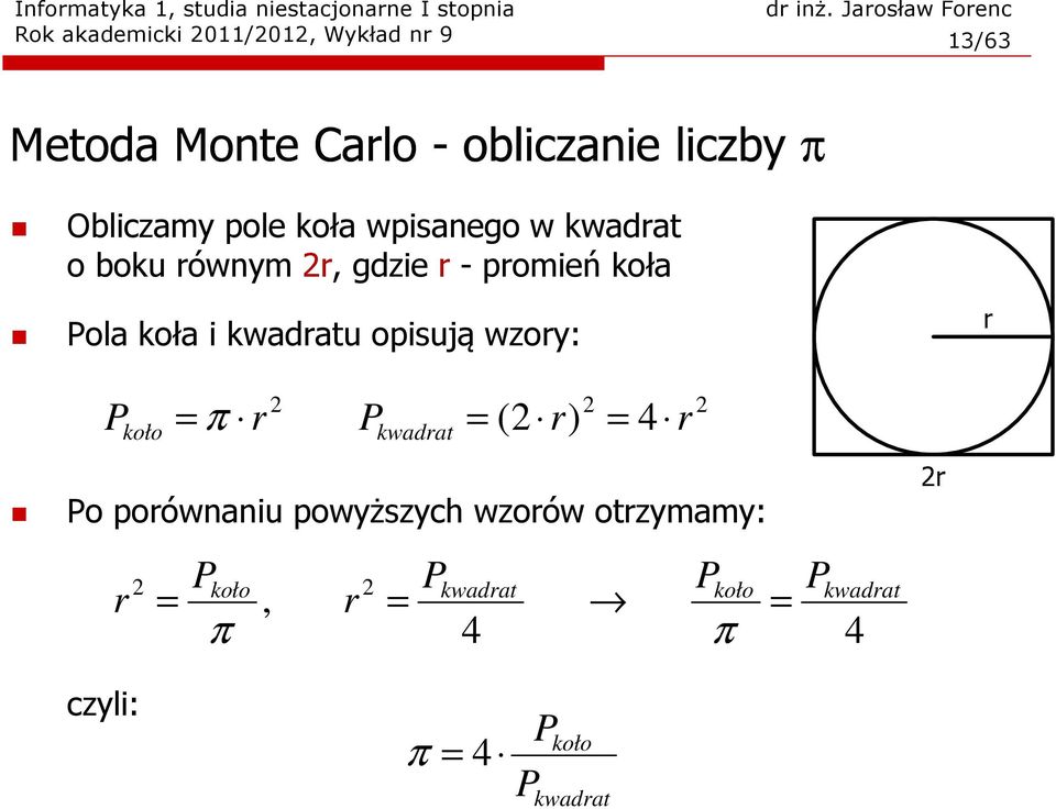 kwadratu opisują wzory: P koło = π r 2 P kwadrat = 2 2 ( 2 r ) = 4 r Po porównaniu powyższych