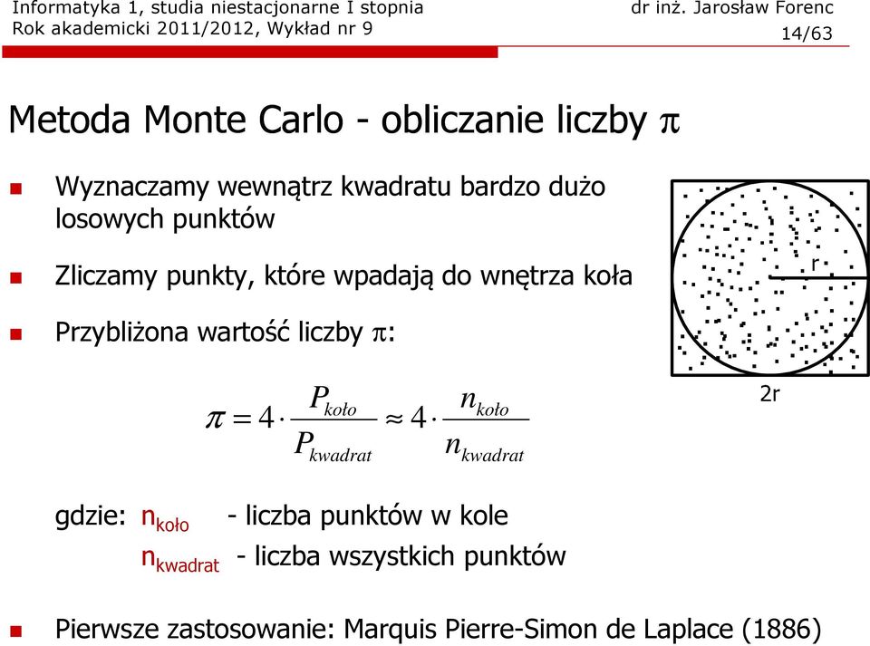 Przybliżona wartość liczby π: π P P koło = 4 4 kwadrat n n koło kwadrat gdzie: n koło - liczba