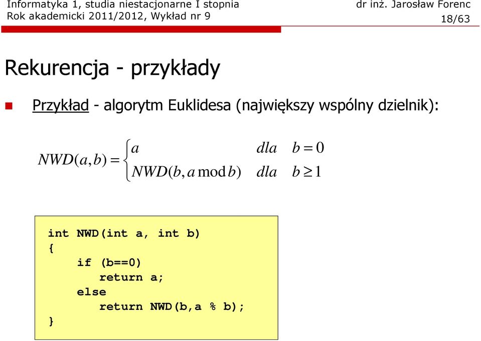 dzielnik): NWD( a, b) = a NWD( b, a mod b) dla dla b b = 0 1