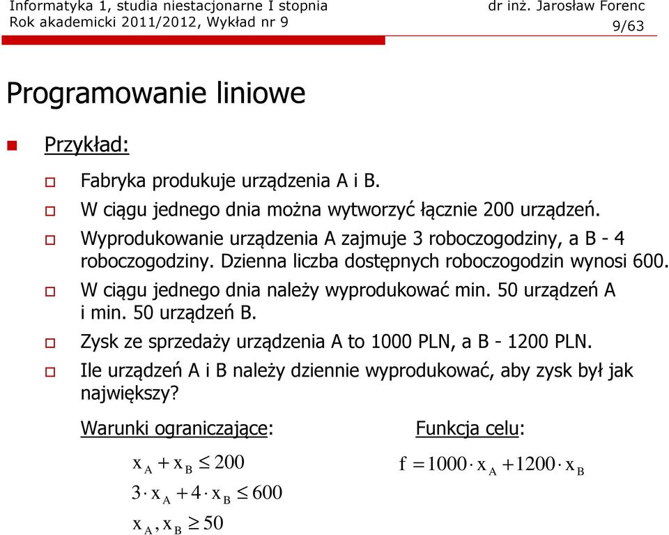 Dzienna liczba dostępnych roboczogodzin wynosi 600. W ciągu jednego dnia należy wyprodukować min. 50 urządzeń A i min. 50 urządzeń B.