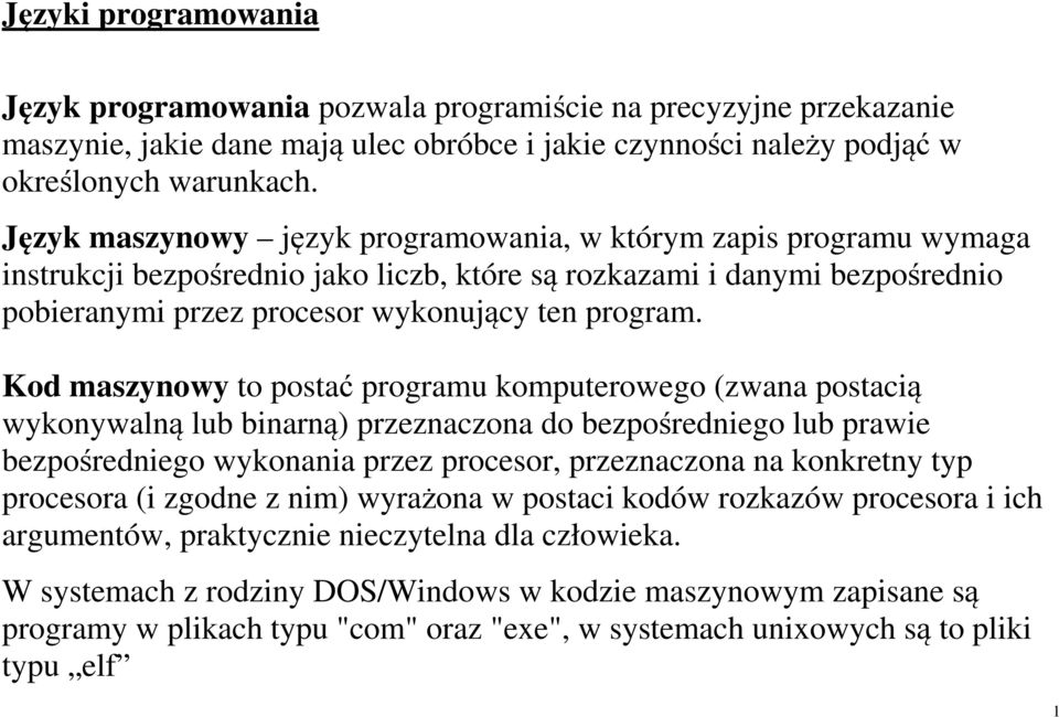 Kod maszynowy to postać programu komputerowego (zwana postacią wykonywalną lub binarną) przeznaczona do bezpośredniego lub prawie bezpośredniego wykonania przez procesor, przeznaczona na konkretny