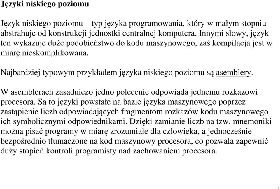 W asemblerach zasadniczo jedno polecenie odpowiada jednemu rozkazowi procesora.