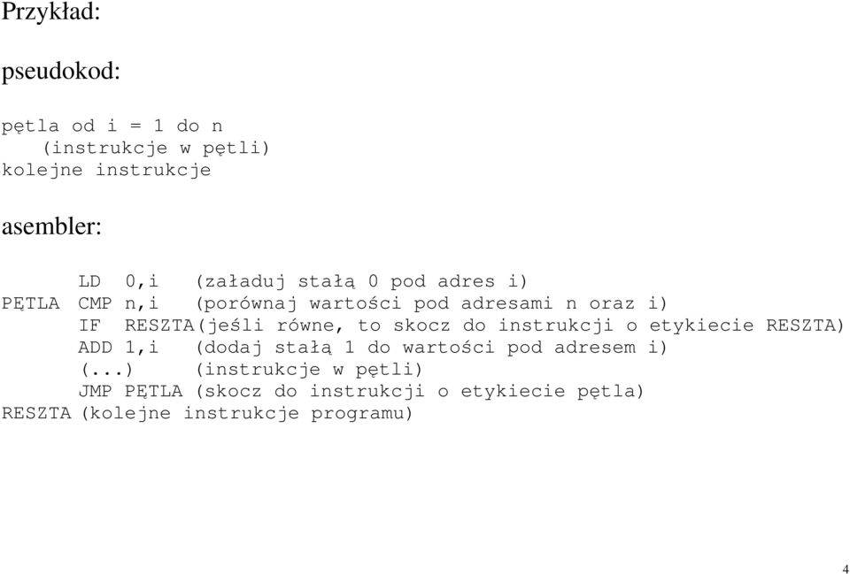 równe, to skocz do instrukcji o etykiecie RESZTA) ADD 1,i (dodaj stałą 1 do wartości pod adresem i) (.