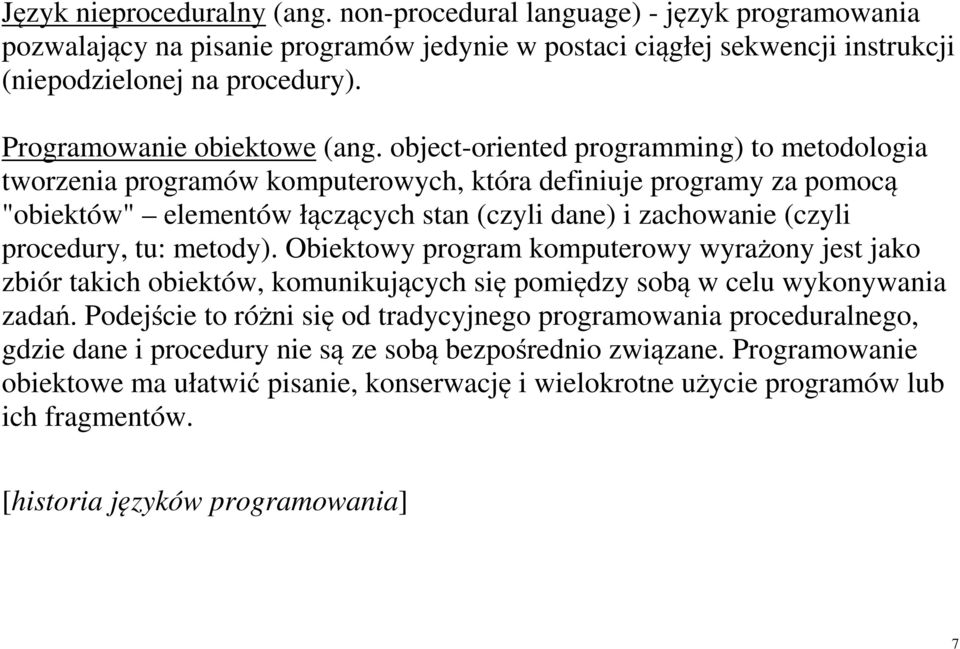 object-oriented programming) to metodologia tworzenia programów komputerowych, która definiuje programy za pomocą "obiektów" elementów łączących stan (czyli dane) i zachowanie (czyli procedury, tu: