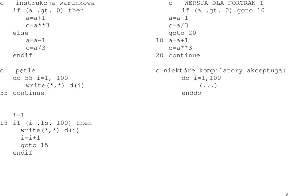 0) goto 10 a=a+1 a=a-1 c=a**3 c=a/3 else goto 20 a=a-1 10 a=a+1 c=a/3 c=a**3 endif 20