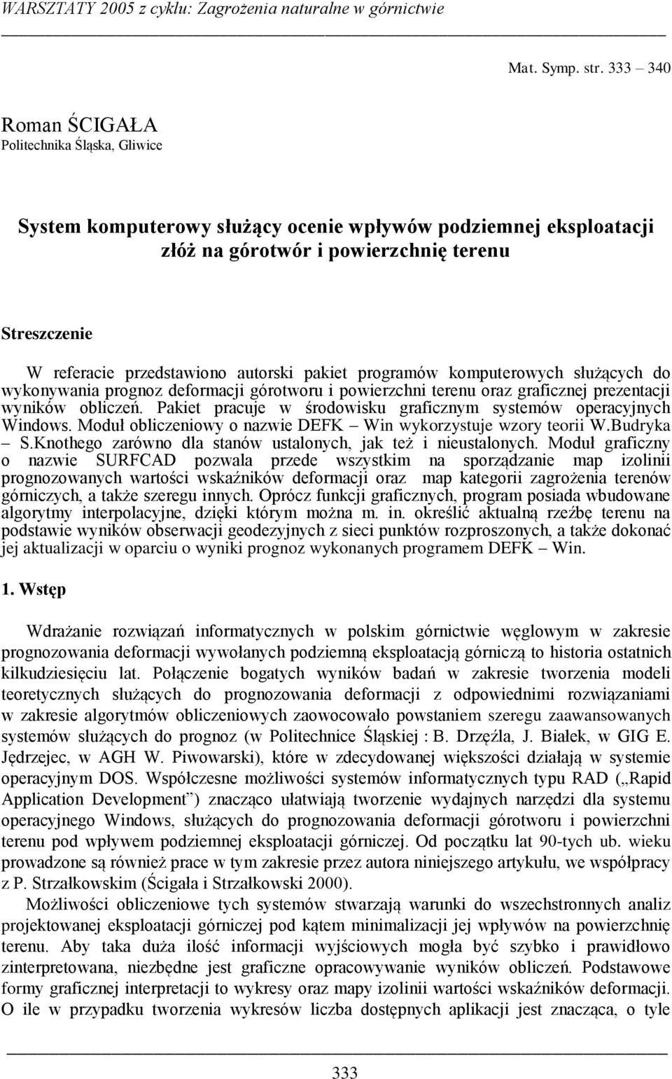 autorski pakiet programów komputerowych służących do wykonywania prognoz deformacji górotworu i powierzchni terenu oraz graficznej prezentacji wyników obliczeń.