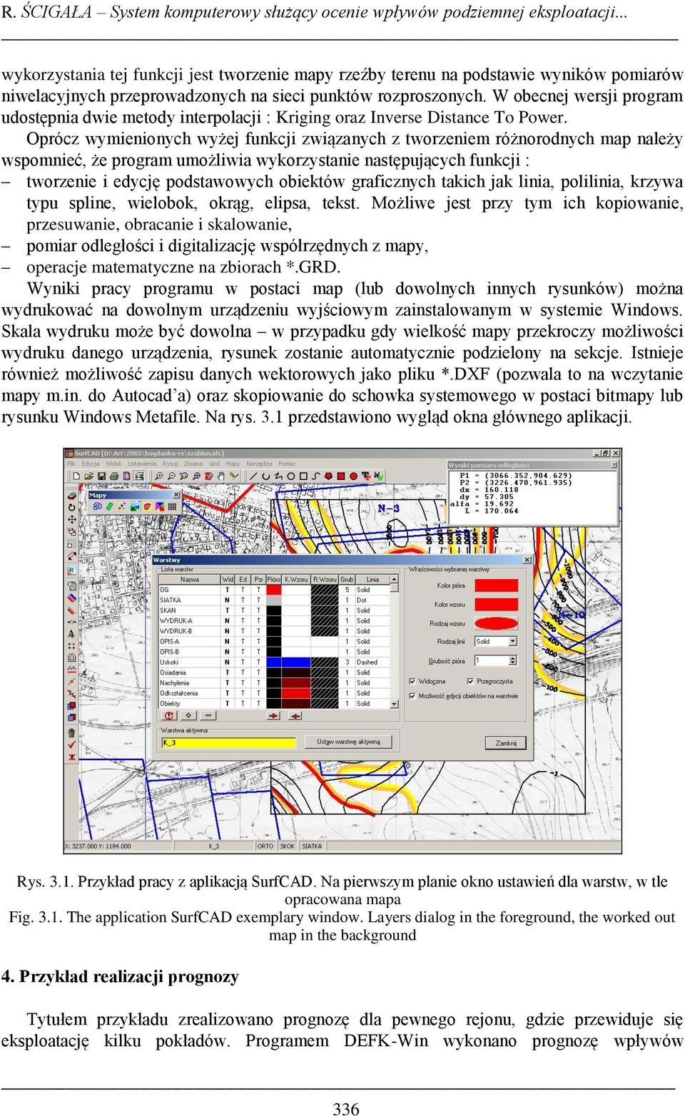 W obecnej wersji program udostępnia dwie metody interpolacji : Kriging oraz Inverse Distance To Power.