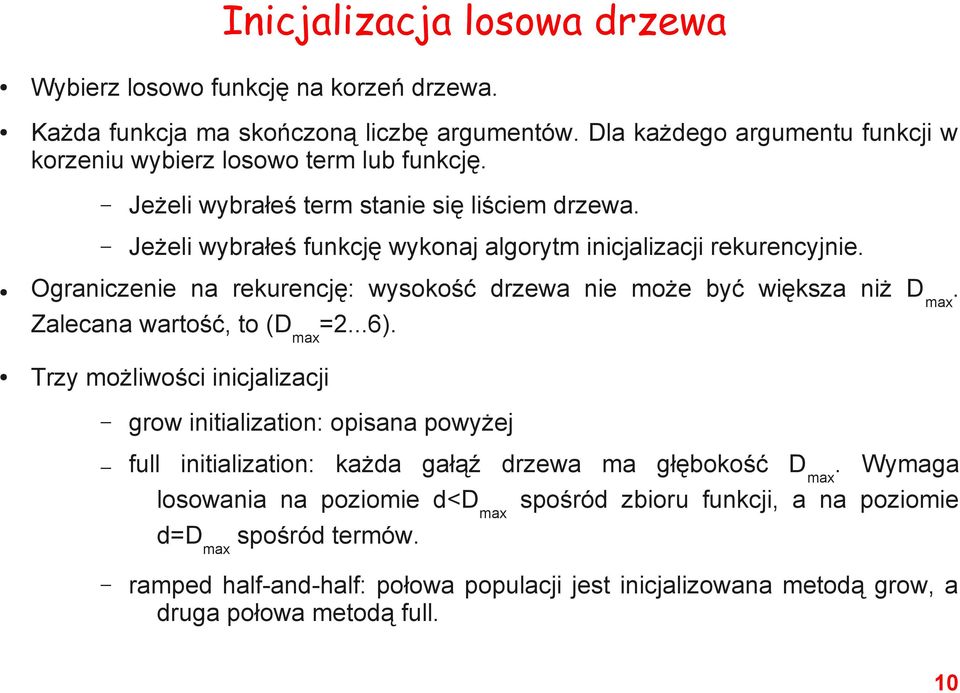 Jeżeli wybrałeś funkcję wykonaj algorytm inicjalizacji rekurencyjnie. Ograniczenie na rekurencję: wysokość drzewa nie może być większa niż D max. Zalecana wartość, to (D max =2...6).