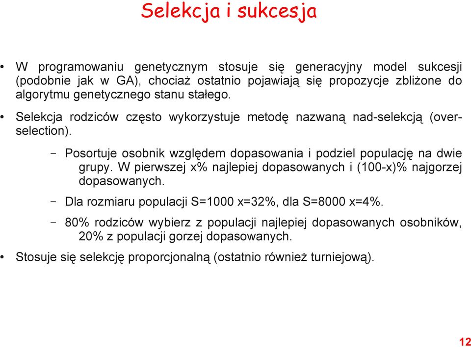 Posortuje osobnik względem dopasowania i podziel populację na dwie grupy. W pierwszej x% najlepiej dopasowanych i (100-x)% najgorzej dopasowanych.