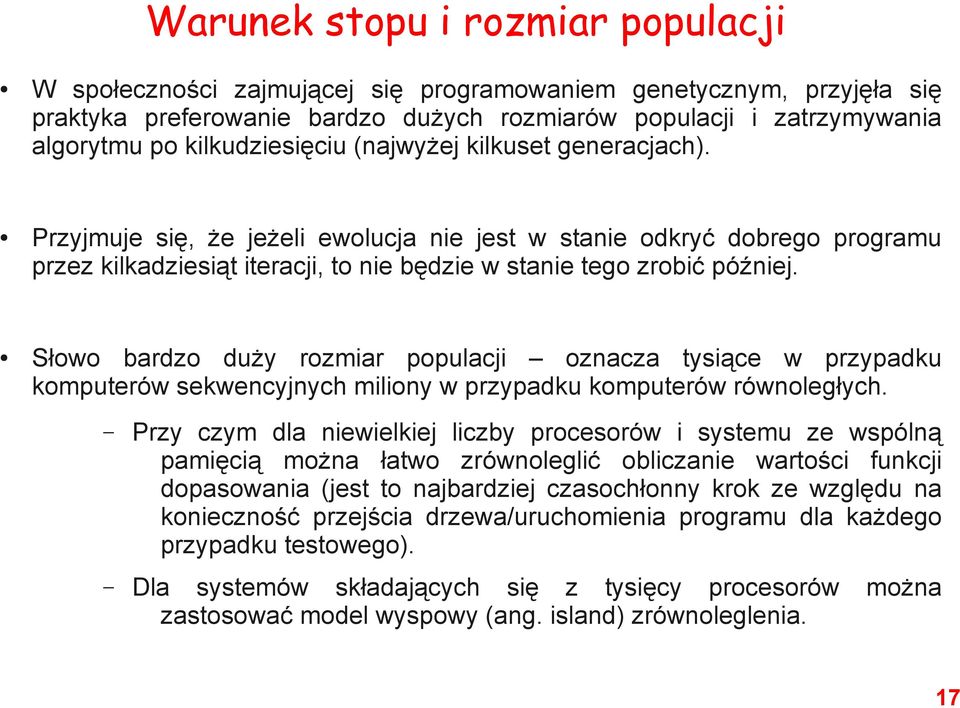 Słowo bardzo duży rozmiar populacji oznacza tysiące w przypadku komputerów sekwencyjnych miliony w przypadku komputerów równoległych.